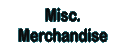 Misc. Merchandise