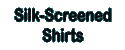Silk-Screened 
Shirts